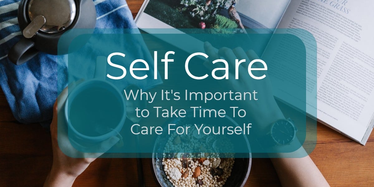 Self Care: Why It's Important To Take Time To Care For Yourself ...